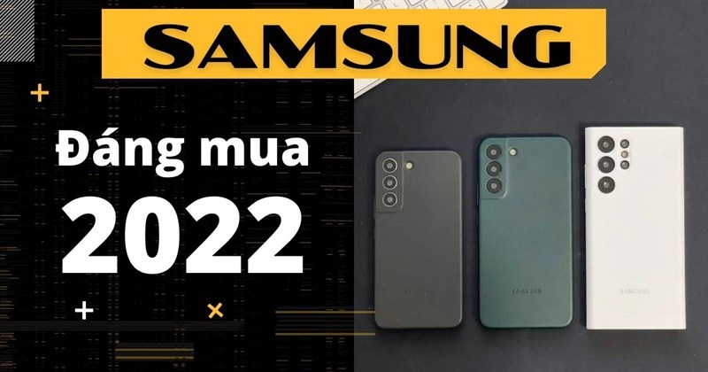 Đâu là mẫu smartphone Samsung tốt nhất trong năm 2022 ???