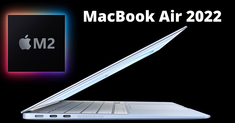 Xôn xao tin đồn Macbook Air 2022 sẽ xuất hiện tại sự kiện WWDC sắp tới !!!