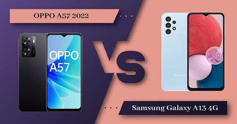 Cùng đánh giá và so sánh 2 siêu phẩm OPPO A57 và Samsung A13