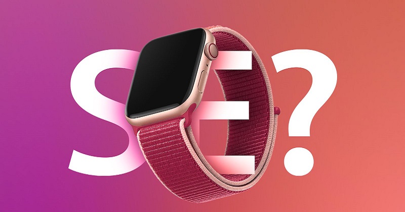 Rộ tin Apple sẽ cho ra mắt Apple Watch SE tại sự kiện ngày 15/9, thực hư thế nào?