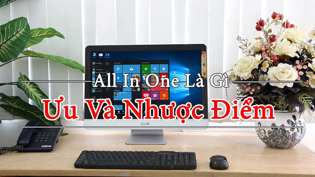 All In One Là Gì - Ưu Và Nhược Điểm