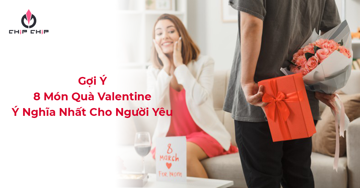 Gợi Ý 8 Món Quà Valentine Ý Nghĩa Nhất Cho Người Yêu