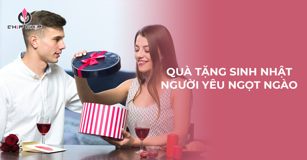 Bạn Đã Biết 7 Món Quà Sinh Nhật Tặng Người Yêu Ngọt Ngào