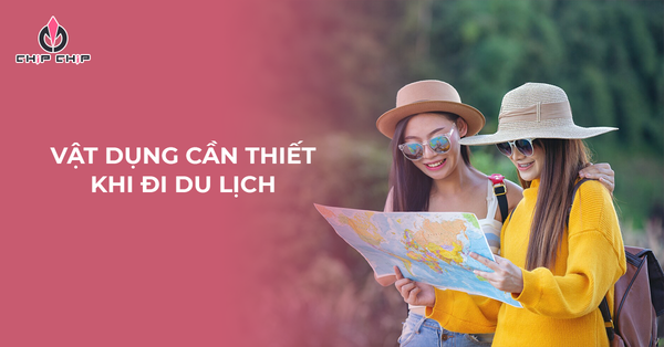 Đừng Bỏ Quên 8 Món Vật Dụng Cần Thiết Này Khi Đi Du Lịch