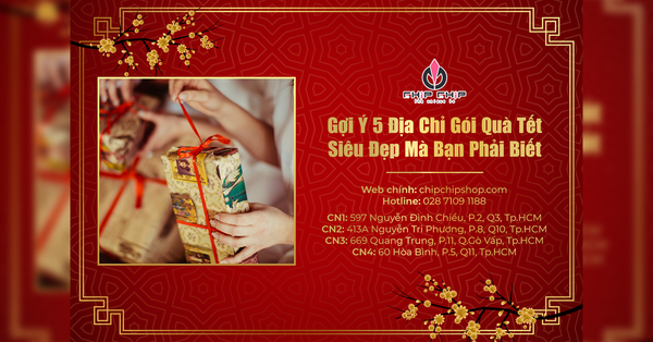Gợi Ý 5 Địa Chỉ Gói Quà Tết Siêu Đẹp Mà Bạn Phải Biết
