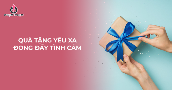Những Món Quà Yêu Xa Đong Đầy Tình Cảm Cho Các Bạn