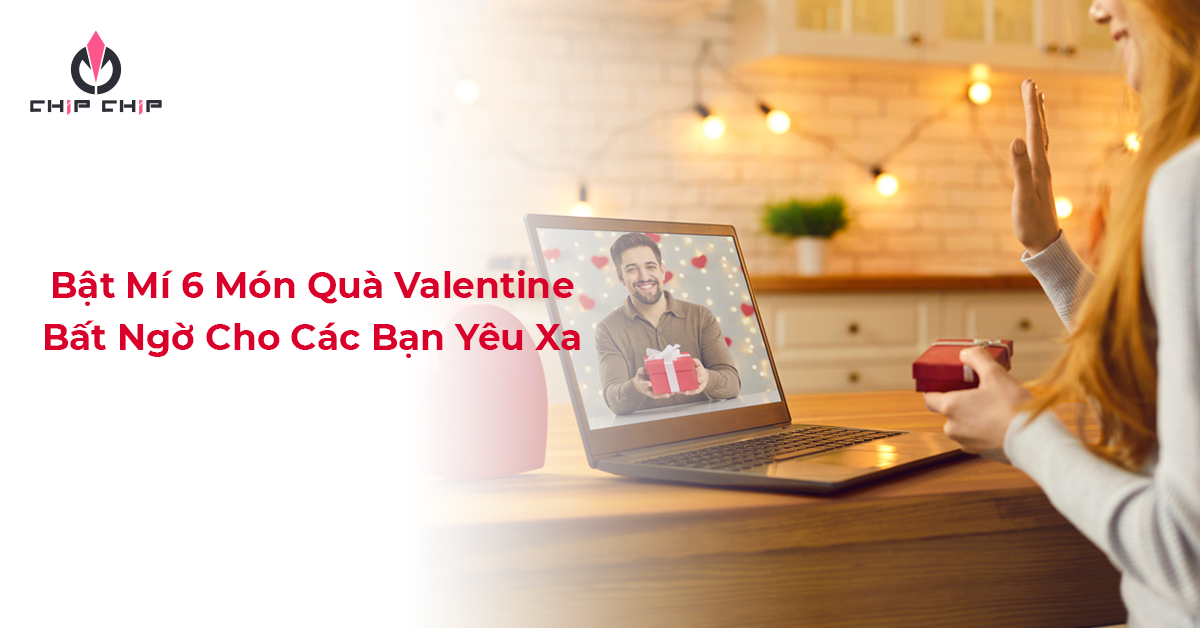 Bật Mí 6 Món Quà Valentine Bất Ngờ Cho Các Bạn Yêu Xa