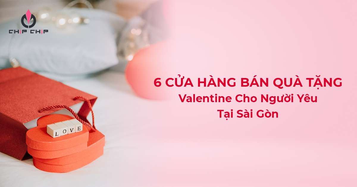 6 Cửa Hàng Bán Quà Tặng Valentine Cho Người Yêu Tại Sài Gòn