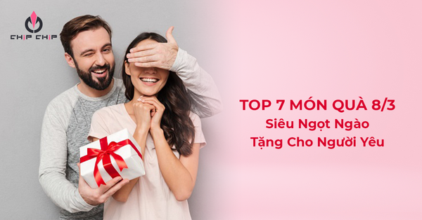 Top 7 Món Quà 8/3 Siêu Ngọt Ngào Tặng Cho Người Yêu