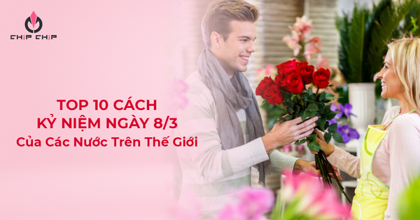 Top 10 Cách Kỷ Niệm Ngày 8/3 Của Các Nước Trên Thế Giới