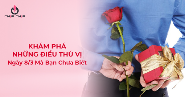 Khám Phá Những Điều Thú Vị Ngày 8/3 Mà Bạn Chưa Biết