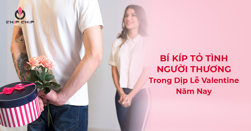 Bí Kíp Tỏ Tình Người Thương Trong Dịp Lễ Valentine Năm Nay