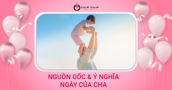 Nguồn Gốc Và Ý Nghĩa Ngày Của Cha Mà Có Thể Bạn Chưa Biết