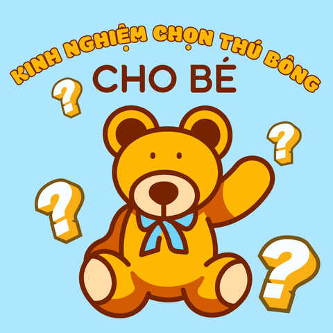 Kinh Nghiệm Chọn Thú Bông Cho Bé – Phụ Huynh Nhất Định Phải Biết!
