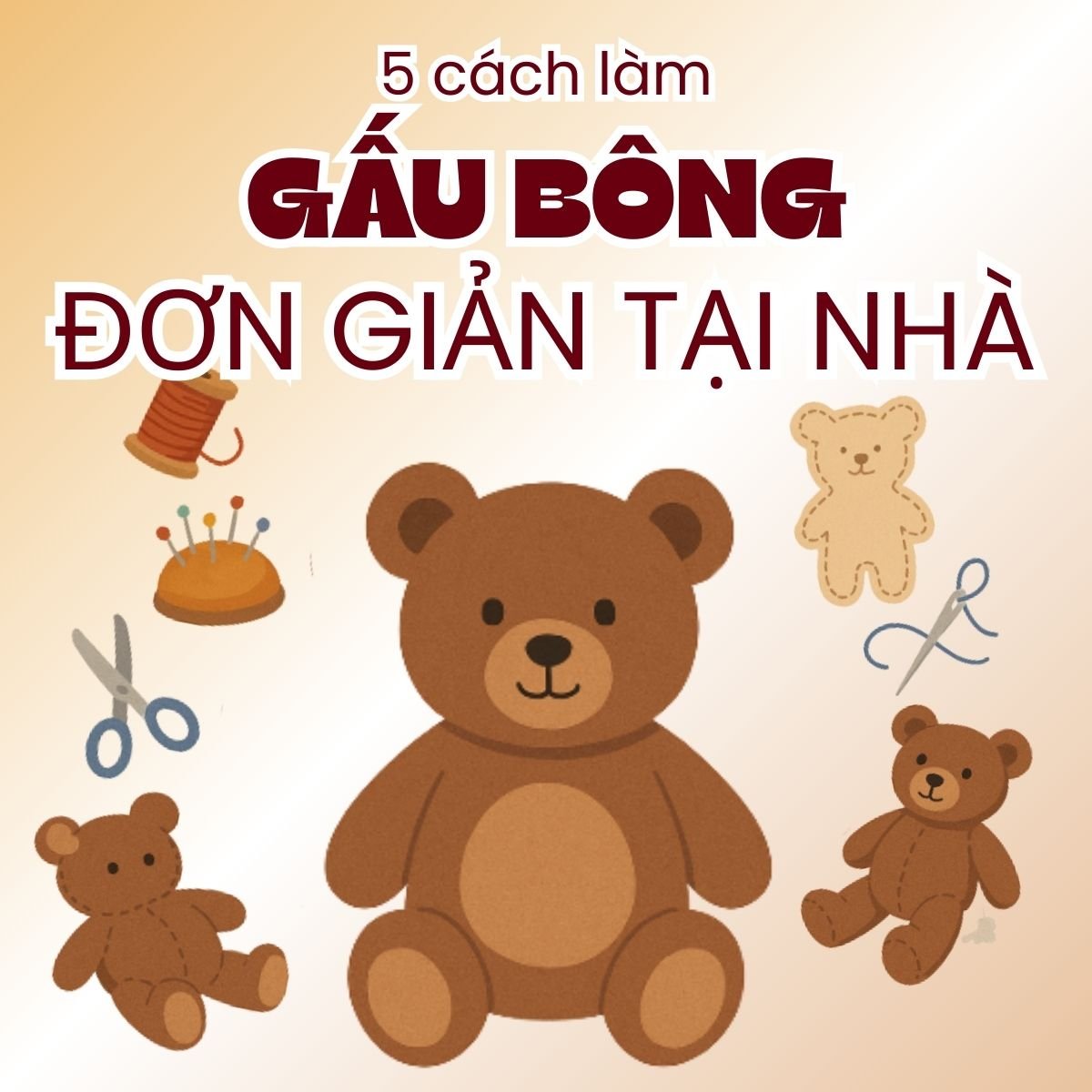 5 CÁCH LÀM GẤU BÔNG ĐƠN GIẢN TẠI NHÀ