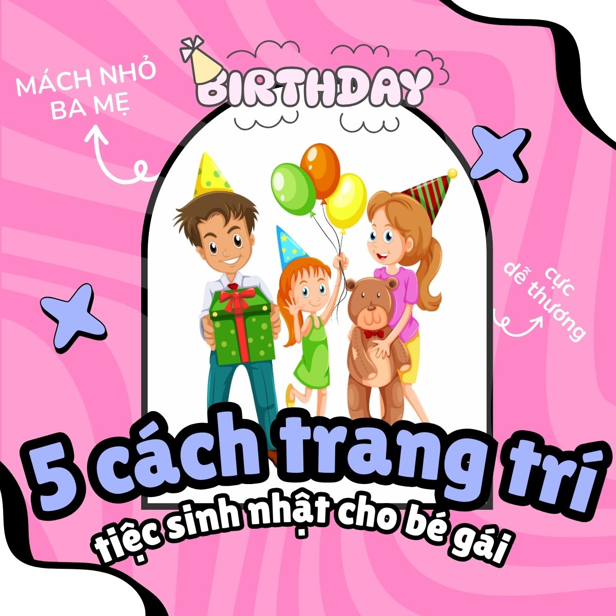 Mách Nhỏ Cha Mẹ 5 Cách Trang Trí Tiệc Sinh Nhật Cho Bé Gái Cực Dễ Thương
