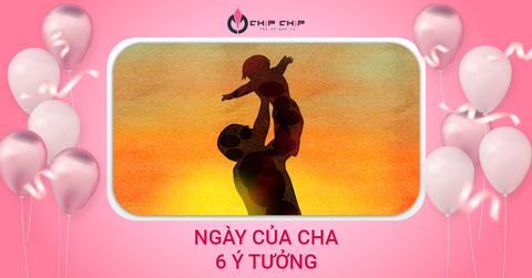 Ngày Của Cha - 6 Ý Tưởng Giúp Ngày Của Cha Đáng Nhớ, Ý Nghĩa