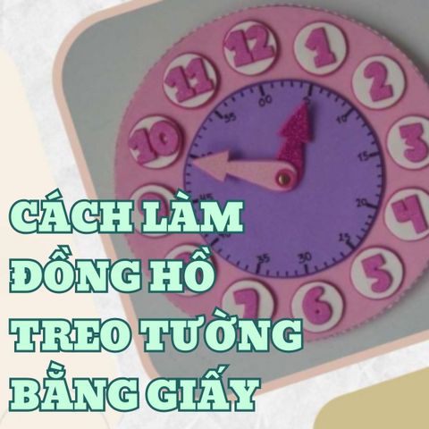 3 Cách Làm Đồng Hồ Treo Tường Bằng Giấy