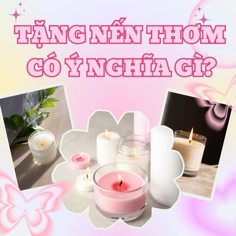 Tặng Nến Thơm Có Ý Nghĩa Gì?