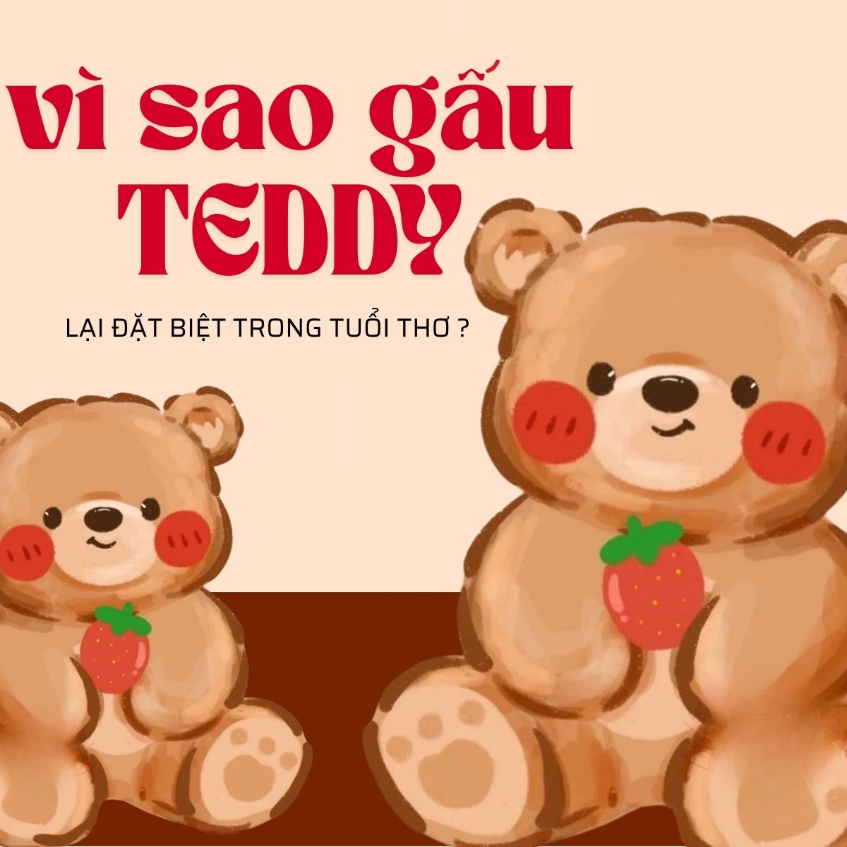 Vì Sao Gấu Teddy Lại Đặc Biệt Trong Tuổi Thơ?