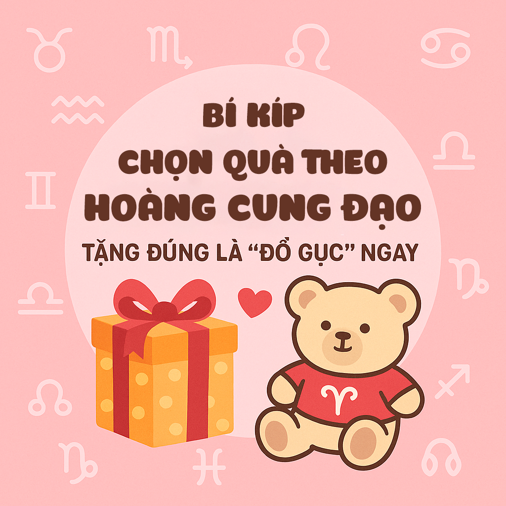 Bí Kíp Chọn Quà Theo Hoàng Đạo – Tặng Đúng Là “Đổ Gục” Ngay