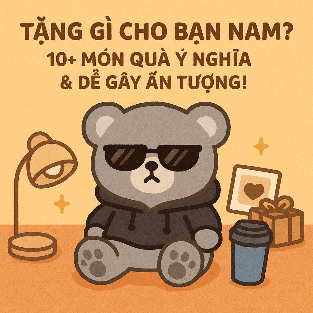 Tặng Gì Cho Bạn Nam? 10+ Món Quà Ý Nghĩa & Dễ Gây Ấn Tượng!