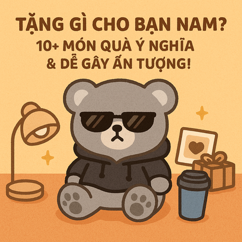 Tặng Gì Cho Bạn Nam? 10+ Món Quà Ý Nghĩa & Dễ Gây Ấn Tượng!