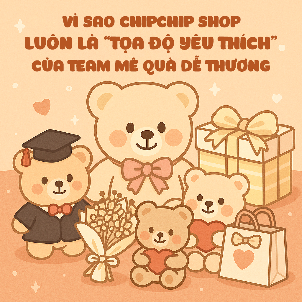 Vì Sao ChipChip Shop Luôn Là 'Tọa Độ Yêu Thích' Của Team Mê Quà Dễ Thương?