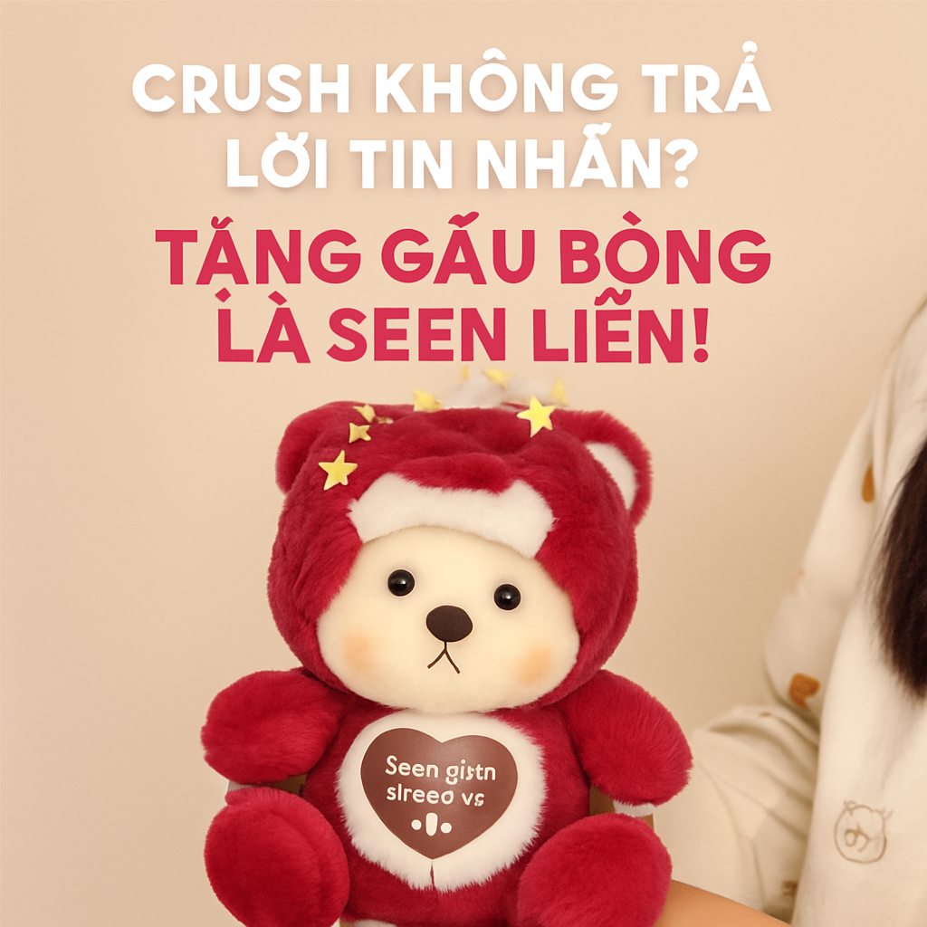 Crush Không Trả Lời Tin Nhắn? Tặng Gấu Bông Là Seen Liền!
