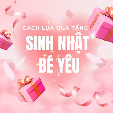 Quà Tặng Sinh Nhật Cho Bé Yêu – Đáng Yêu, An Toàn, Giúp Bé Vui Chơi Thỏa Thích