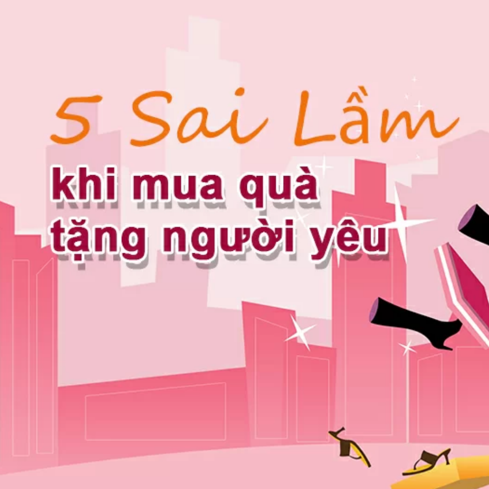 5 SAI LẦM CỦA NAM GIỚI KHI MUA QUÀ TẶNG BẠN GÁI