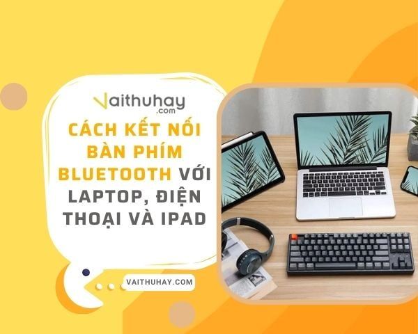 Cách kết nối bàn phím bluetooth với laptop, điện thoại và iPad