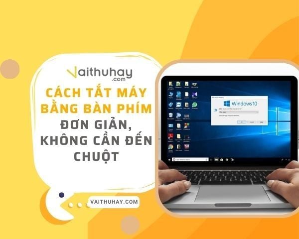 Cách tắt máy bằng bàn phím đơn giản, không cần đến chuột