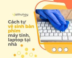 Bài viết về Cách tự vệ sinh bàn phím máy tính, laptop tại nhà