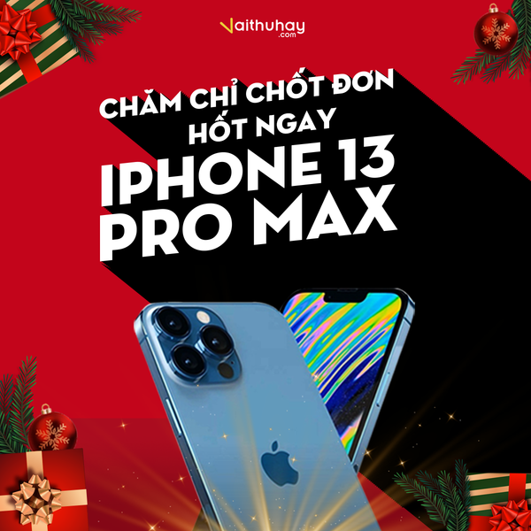 Chương trình ưu đãi trúng to - Nhận ngay iPhone 13 Pro Max khi mua hàng Vaithuhay