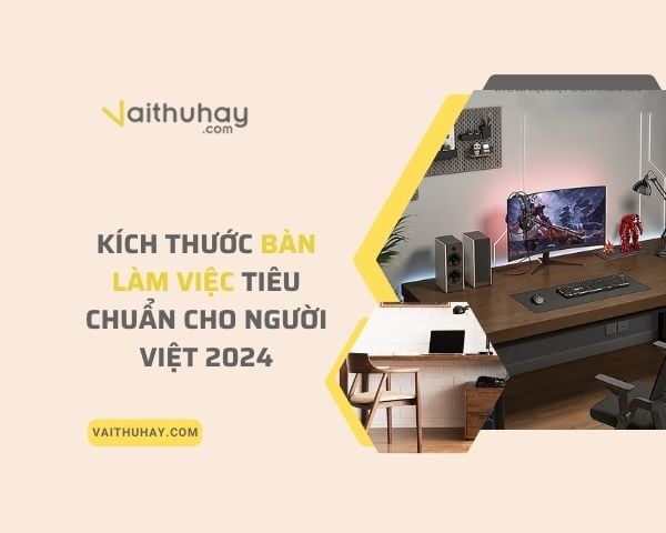 Kích thước bàn làm việc tiêu chuẩn cho người Việt 2024