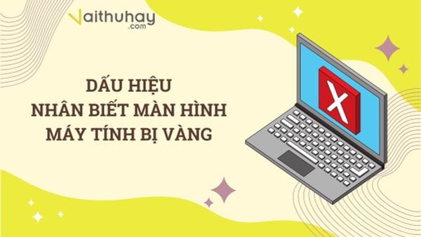 Dấu hiệu nhận biết màn hình máy tính bị vàng