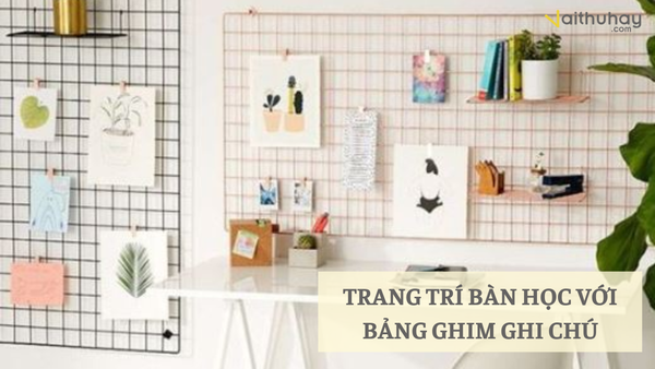 Decor bàn học ấn tượng bằng bảng ghim ghi chú