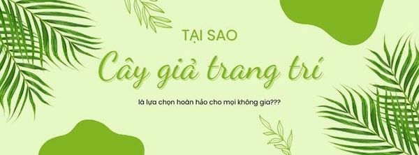 Tại sao cây giả trang trí là lựa chọn hoàn hảo cho mọi không gian?