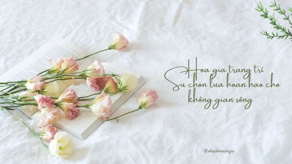 Hoa giả trang trí - Sự lựa chọn hoàn hảo cho không gian sống