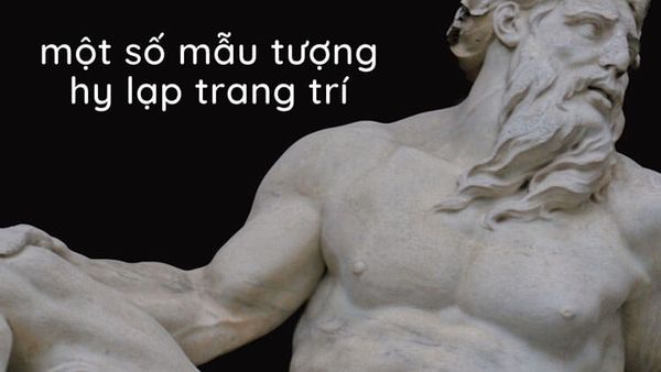 Giới thiệu một số mẫu tượng hy lạp trang trí đang được yêu thích nhất hiện nay