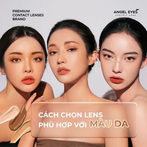 Cách Chọn Lens Phù Hợp Với Màu Da Nhất
