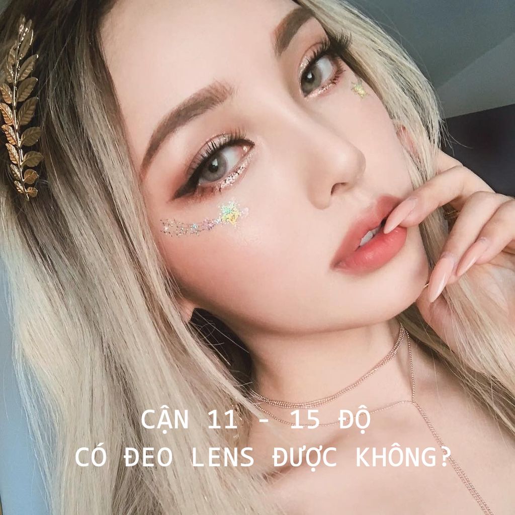 CẬN 11 - 15 ĐỘ CÓ ĐEO LENS ĐƯỢC KHÔNG?