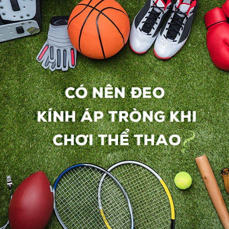 Có nên đeo kính áp tròng khi chơi thể thao?