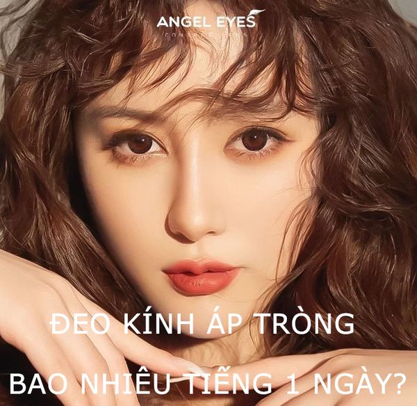 ĐEO KÍNH ÁP TRÒNG BAO NHIÊU TIẾNG 1 NGÀY?