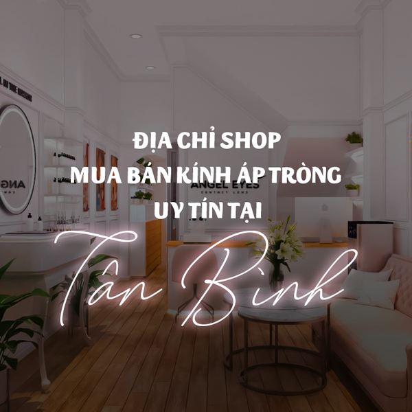 Mua Lens Cận Ở Đâu Uy Tín? Shop mua kính áp tròng hàng đầu tại TP.HCM.