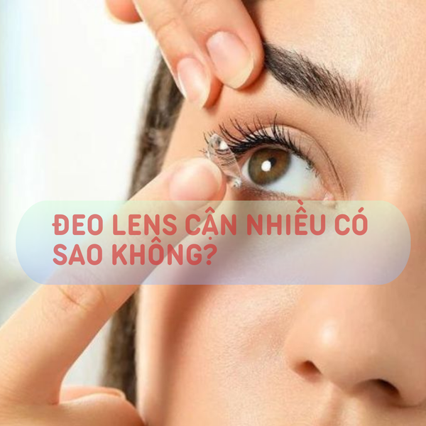 Đeo Lens Cận Nhiều Có Sao Không? Giải Đáp Thắc Mắc Cho Người Mới Đeo Lens