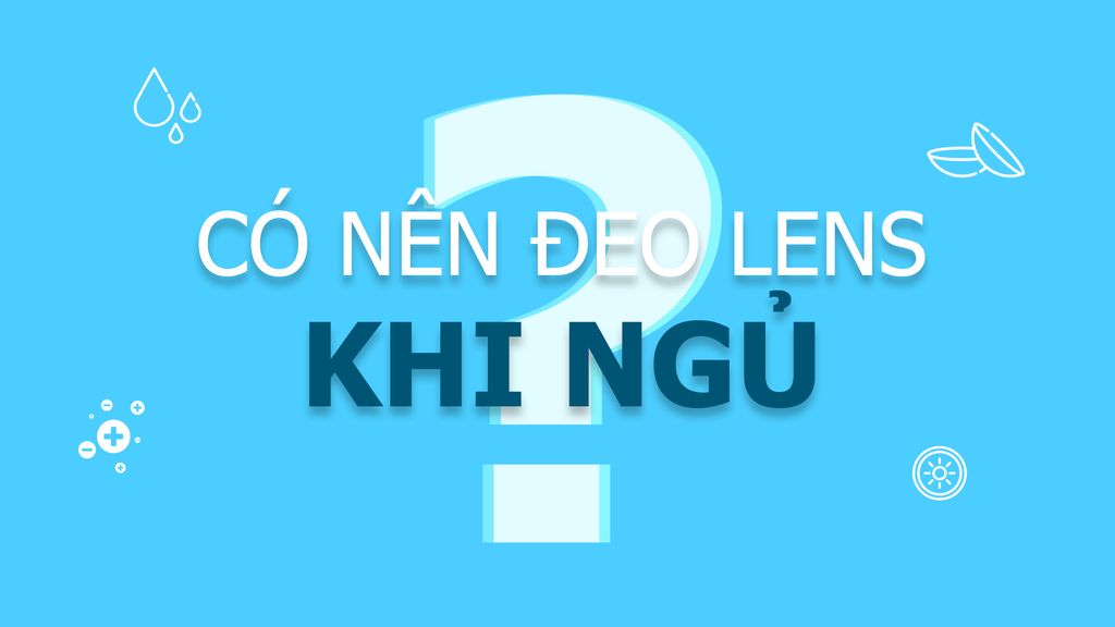 Đeo Lens Khi Ngủ - Nên Hay Không?