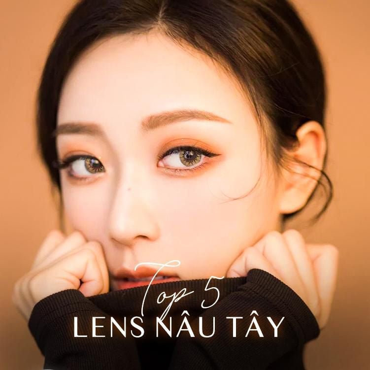 TOP 5 MÀU LENS NÂU TÂY TỰ NHIÊN ĐẸP NHẤT