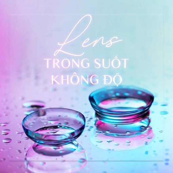 LENS TRONG SUỐT KHÔNG ĐỘ